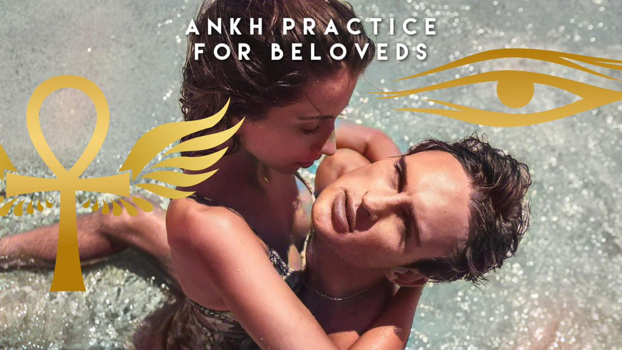 Bonus Video 7 &ndash; Ankh Energy Practice for Beloveds